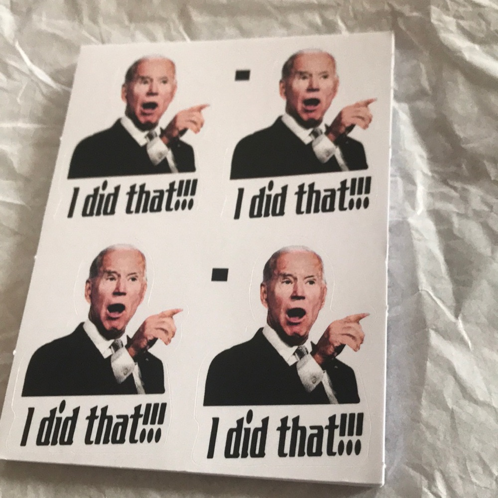 Biden Stickers I did that!!! 24 Stickers Pk
